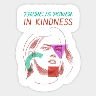 There is power in kindness Sticker